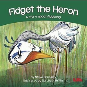 Fidget the Heron. A story about fidgeting, Paperback - Steve Blakesley imagine