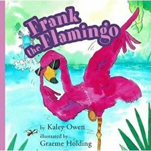 Frank the Flamingo, Paperback - Kaley Owen imagine