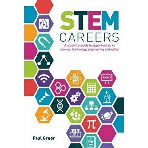 STEM Careers. A Student's Guide to Opportunities in Science, Technology, Engineering and Maths, Paperback - Paul Greer imagine