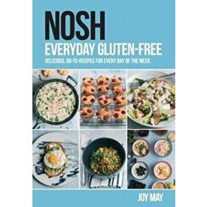 NOSH Everyday Gluten-Free. delicious, go-to-recipes for every day of the week., Paperback - Joy May imagine