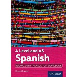 A Level Spanish: A Level and AS: Grammar & Translation Workbook, Paperback - Vincent Everett imagine