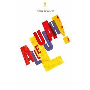 Allelujah!, Paperback - Alan Bennett imagine