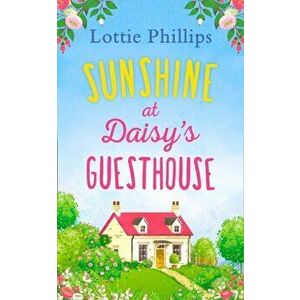 Sunshine at Daisy's Guesthouse, Paperback - Lottie Phillips imagine