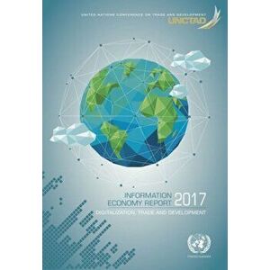 Information economy report 2017. digitization, trade and development, Paperback - *** imagine
