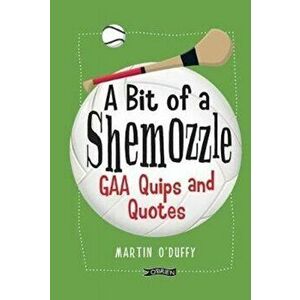 'A Bit Of A Shemozzle'. GAA Quips & Quotes, Hardback - Martin O'Duffy imagine