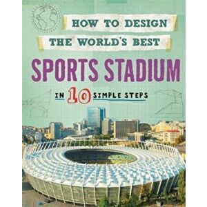 How to Design the World's Best Sports Stadium. In 10 Simple Steps, Paperback - Paul Mason imagine