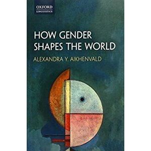How Gender Shapes the World, Paperback - Alexandra Y. Aikhenvald imagine
