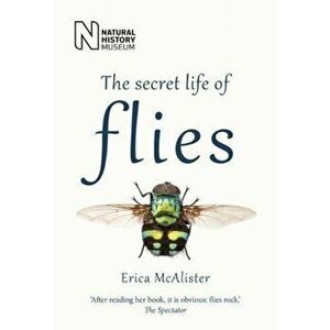 Secret Life of Flies, Paperback - Erica McAlister imagine
