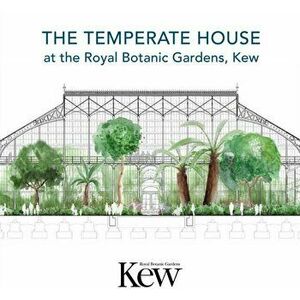 Temperate House at the Royal Botanic Gardens, Kew, Paperback - Michelle Payne imagine
