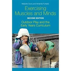 Exercising Muscles and Minds, Second Edition. Outdoor Play and the Early Years Curriculum, Paperback - Amanda Furtado imagine