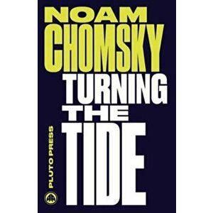 Turning the Tide. U.S. Intervention in Central America and the Struggle for Peace, Paperback - Noam Chomsky imagine