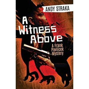 Witness Above. A Frank Pavlicek Mystery, Paperback - Andy Straka imagine
