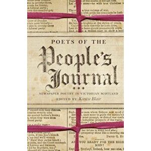 Poets of the People's Journal. Newspaper Poetry in Victorian Scotland, Hardback - *** imagine