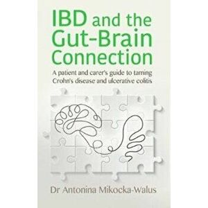 IBD and the Gut-Brain Connection. A patient's and carer's guide to taming Crohn's disease and ulcerative colitis, Paperback - Antonina Mikocka-Walus imagine