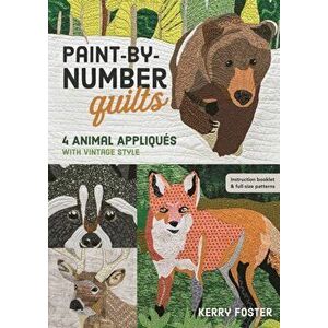 Paint-by-Number Quilts. 4 Animal Appliques with Vintage Style, Paperback - Kerry Foster imagine