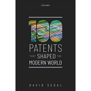One Hundred Patents That Shaped the Modern World, Hardback - David Segal imagine