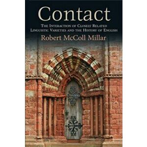 Contact. The Interaction of Closely Related Linguistic Varieties and the History of English, Paperback - Robert McColl Millar imagine