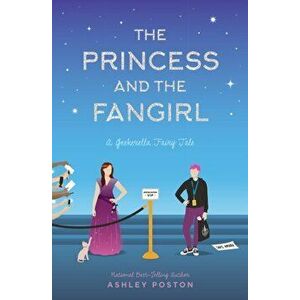 Princess and the Fangirl. A Geekerella Fairytale, Paperback - Ashley Poston imagine
