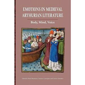 Emotions in Medieval Arthurian Literature - Body, Mind, Voice, Paperback - Corinne Saunders imagine