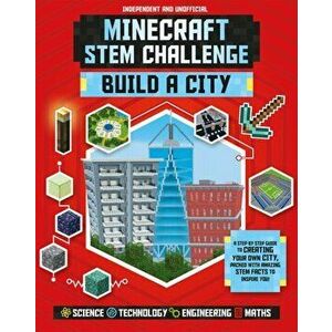 Minecraft STEM Challenge - Build a City. A step-by-step guide packed with STEM facts, Paperback - Anne Rooney imagine