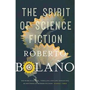 Spirit of Science Fiction, Hardback - Roberto Bolano imagine