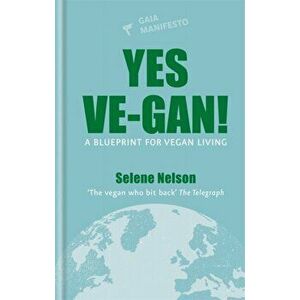 Yes Ve-gan!. A blueprint for vegan living, Hardback - Selene Nelson imagine