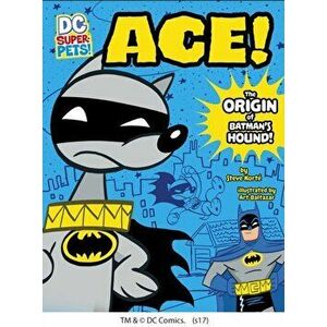 Ace. The Origin of Batman's Dog, Paperback - Steve Korte imagine