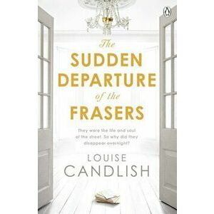 Sudden Departure of the Frasers. The addictive suspense from the bestselling author of Our House, Paperback - Louise Candlish imagine