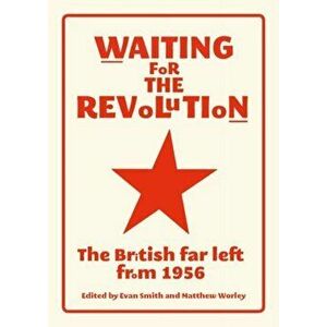 Waiting for the Revolution. The British Far Left from 1956, Paperback - *** imagine