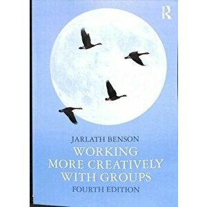 Working More Creatively with Groups, Paperback - Jarlath Benson imagine