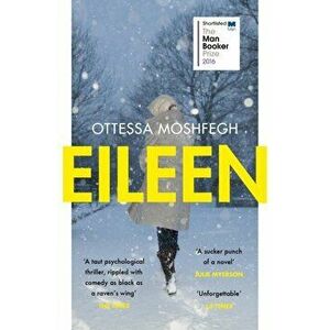 Eileen. Shortlisted for the Man Booker Prize 2016, Paperback - Ottessa Moshfegh imagine