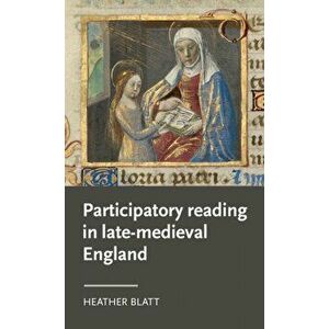 Participatory Reading in Late-Medieval England, Hardback - Heather Blatt imagine