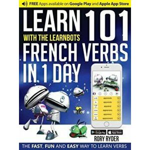 Learn 101 French Verbs In 1 day. With LearnBots, Paperback - Rory Ryder imagine