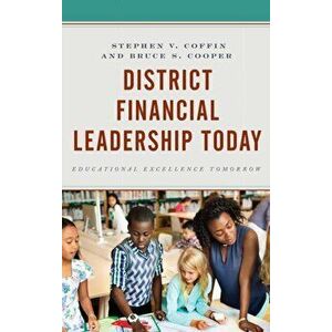 District Financial Leadership Today. Educational Excellence Tomorrow, Hardback - Bruce S. Cooper imagine