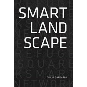 Smart Landscape. Architecture of the 'Micro Smart Grid' as a Resilience Strategy for Landscape, Paperback - Giulia Garbarini imagine