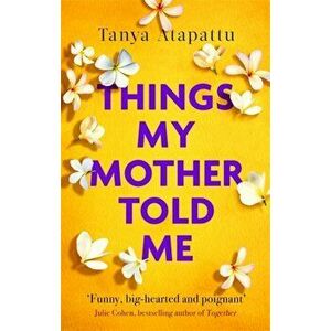 Things My Mother Told Me, Paperback - Tanya Atapattu imagine