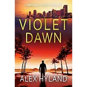 Violet Dawn. A Michael Violet Thriller, Paperback - Alex Hyland imagine