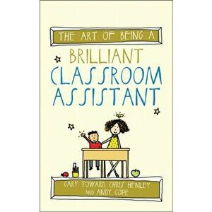 Art of Being a Brilliant Classroom Assistant, Paperback - Andy Cope imagine
