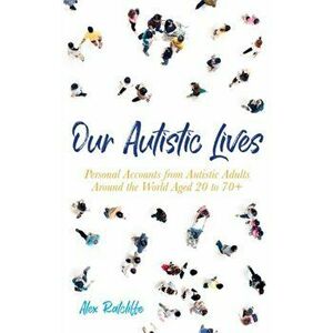 Our Autistic Lives. Personal Accounts from Autistic Adults Around the World Aged 20 to 70+, Paperback - *** imagine