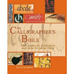 The Calligrapher's Bible. 100 Complete Alphabets and How to Draw Them, Hardback - David Harris imagine