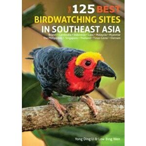 125 Best Bird Watching Sites in Southeast Asia, Paperback - Low Wen imagine