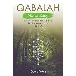 Qabalah Made Easy. Discover Powerful Tools to Explore Practical Magic and the Tree of Life, Paperback - David Wells imagine