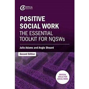 Positive Social Work. The Essential Toolkit for NQSWs, Paperback - Julie Adams imagine