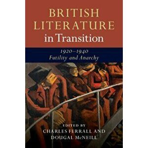British Literature in Transition, 1920-1940: Futility and Anarchy, Hardback - *** imagine