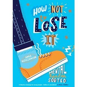 How Not to Lose It: Mental Health - Sorted, Paperback - Anna Williamson imagine