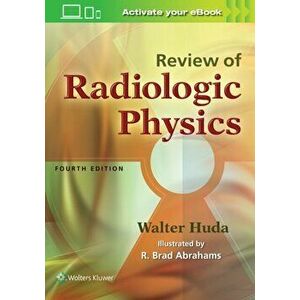 Review of Radiologic Physics, Paperback - Walter Huda imagine