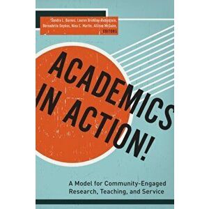 Academics in Action!. A Model for Community-Engaged Research, Teaching, and Service, Hardback - Allison McGuire imagine