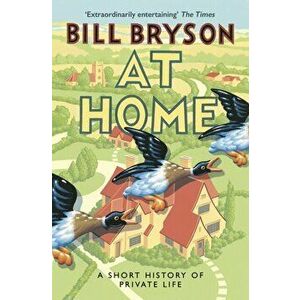 At Home. A Short History of Private Life, Paperback - Bill Bryson imagine