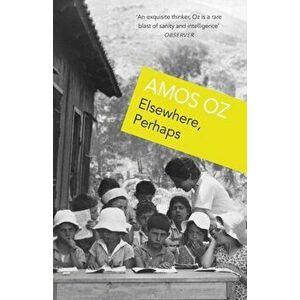 Elsewhere, Perhaps, Paperback - Amos Oz imagine