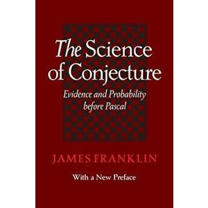Science of Conjecture. Evidence and Probability before Pascal, Paperback - James Franklin imagine